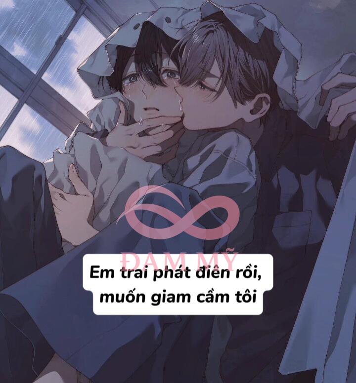 Em trai phát điên rồi, muốn giam cầm tôi