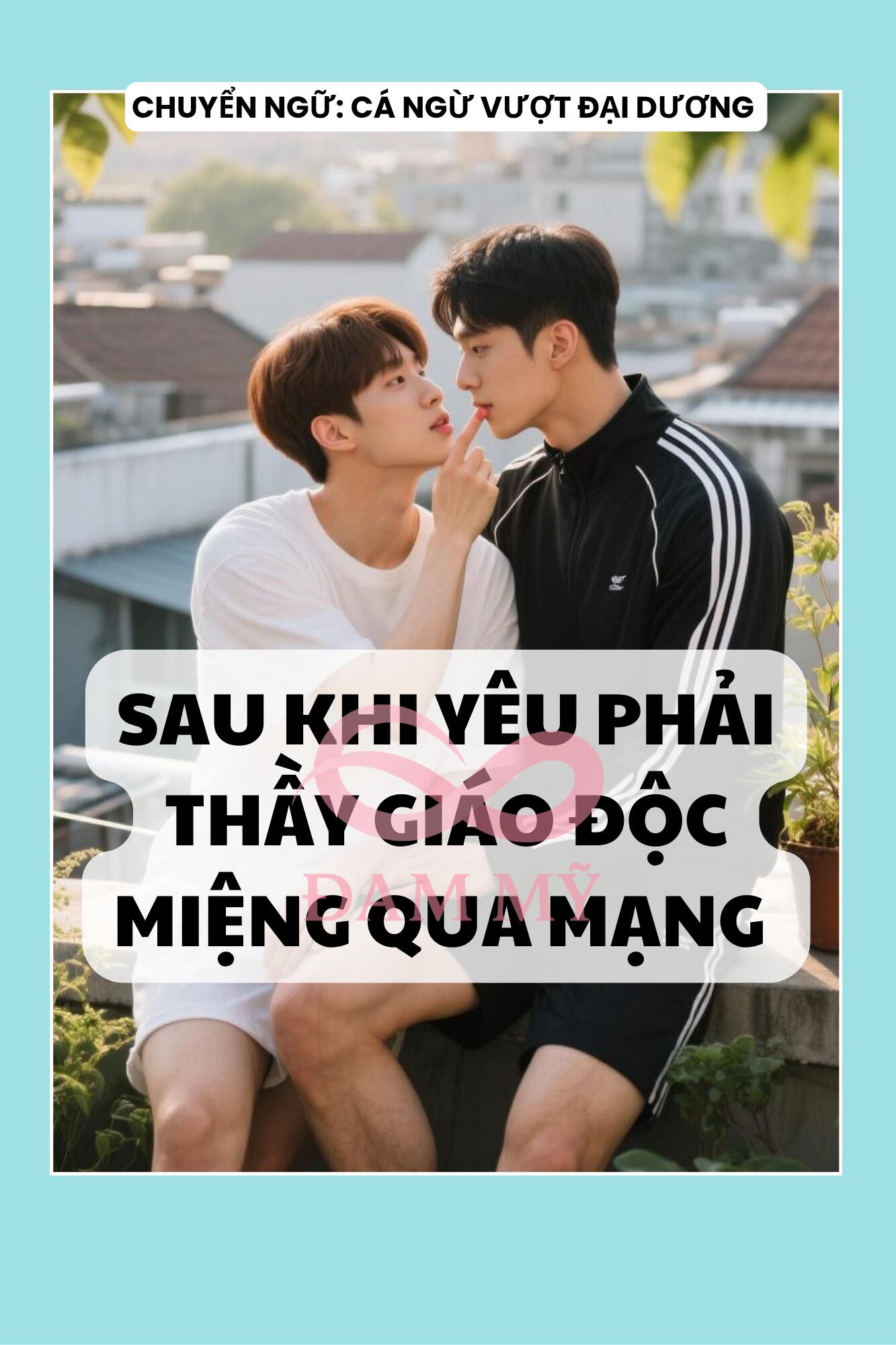 SAU KHI YÊU PHẢI THẦY GIÁO ĐỘC MIỆNG QUA MẠNG