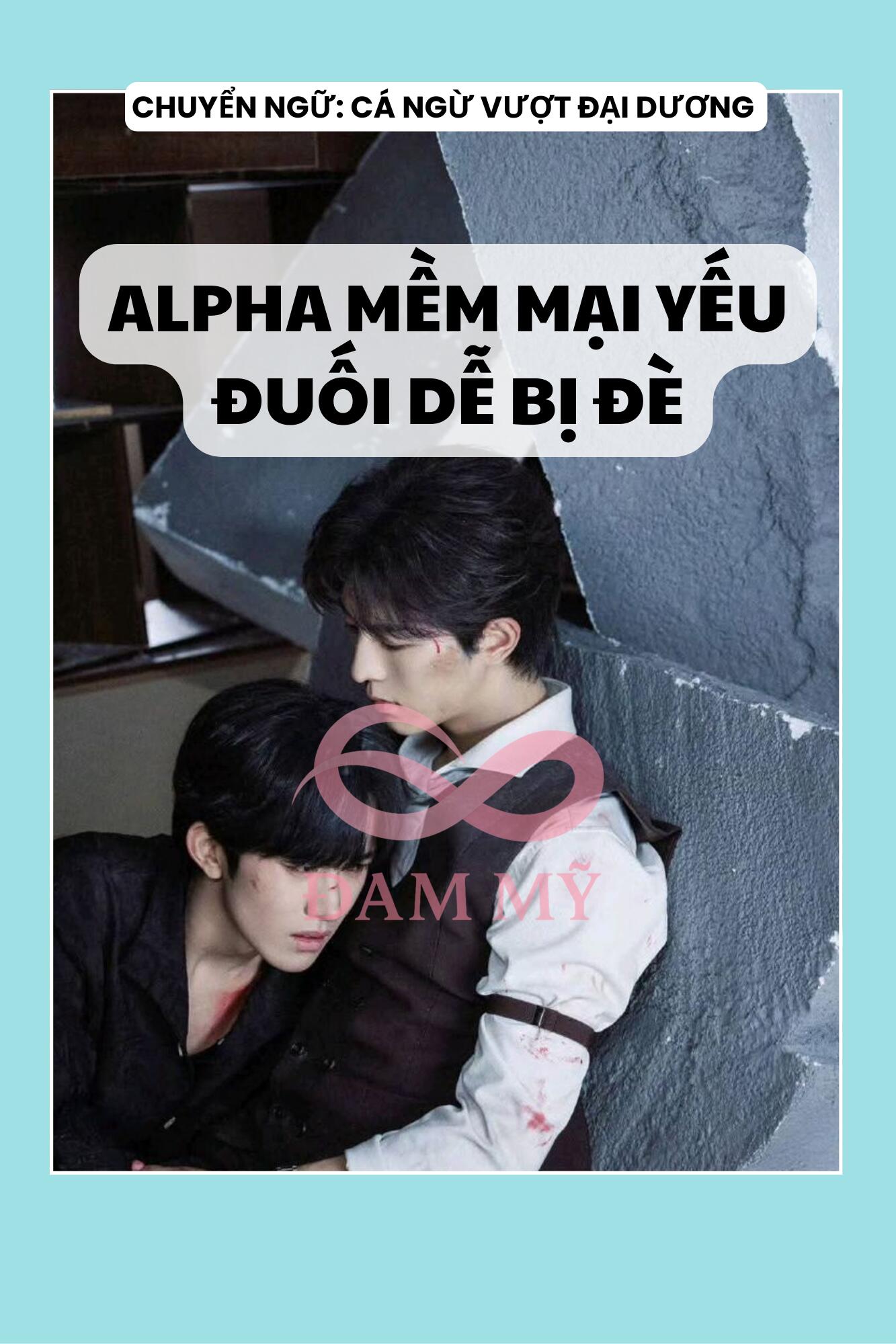 ALPHA MỀM MẠI YẾU ĐUỐI DỄ BỊ ĐÈ