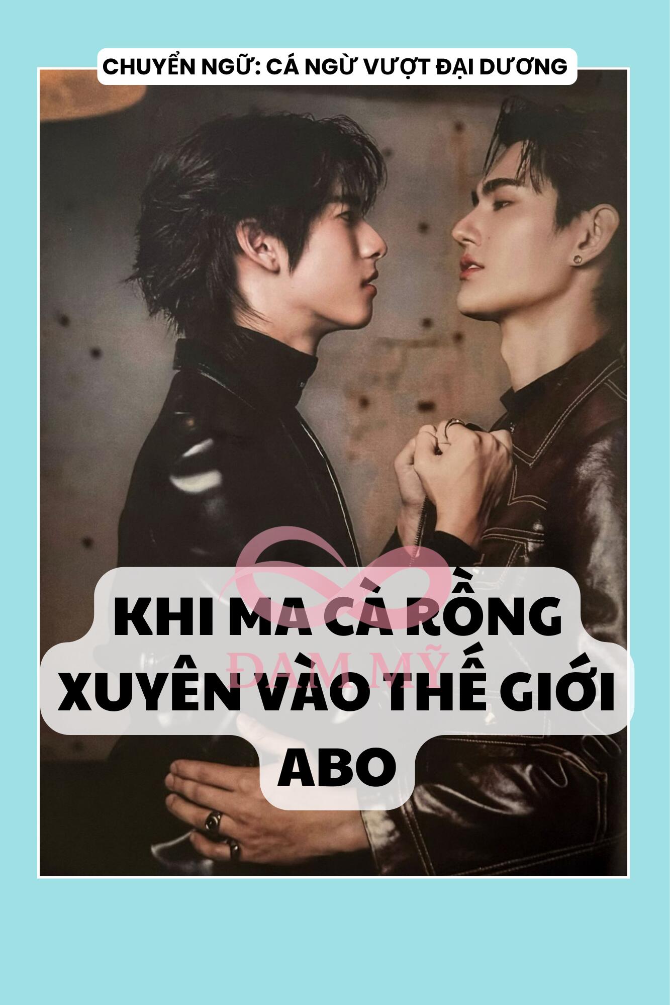 KHI MA CÀ RỒNG XUYÊN VÀO THẾ GIỚI ABO