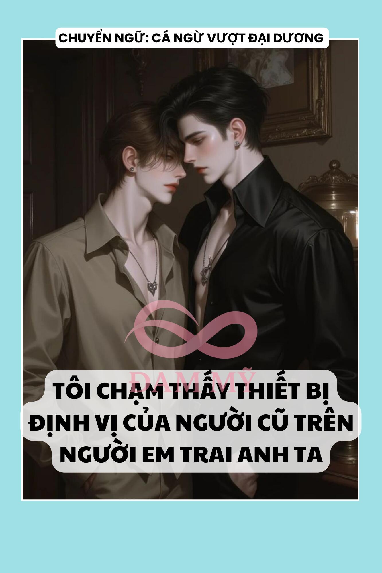 TÔI CHẠM THẤY THIẾT BỊ ĐỊNH VỊ CỦA NGƯỜI CŨ TRÊN NGƯỜI EM TRAI ANH TA