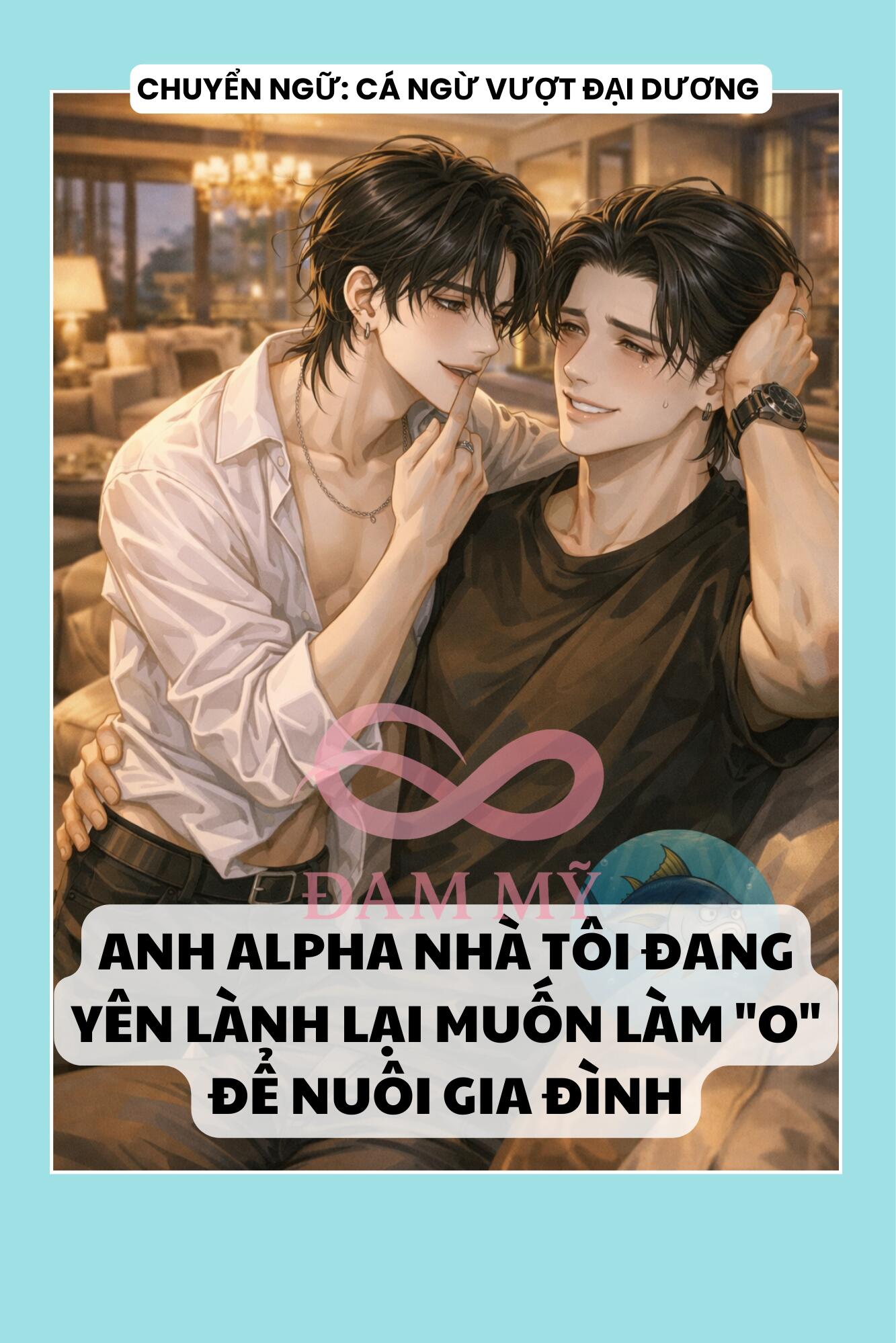 ANH ALPHA NHÀ TÔI ĐANG YÊN LÀNH LẠI MUỐN LÀM "O" ĐỂ NUÔI GIA ĐÌNH