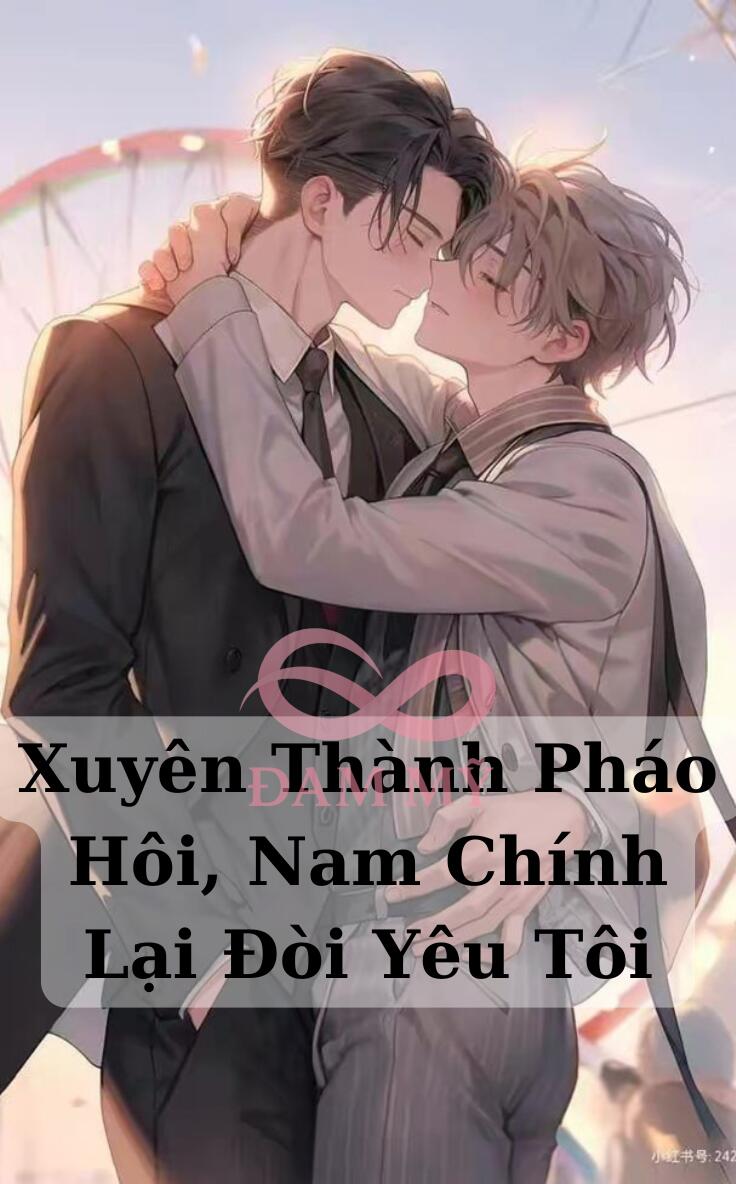 Xuyên Thành Pháo Hôi, Nam Chính Lại Đòi Yêu Tôi