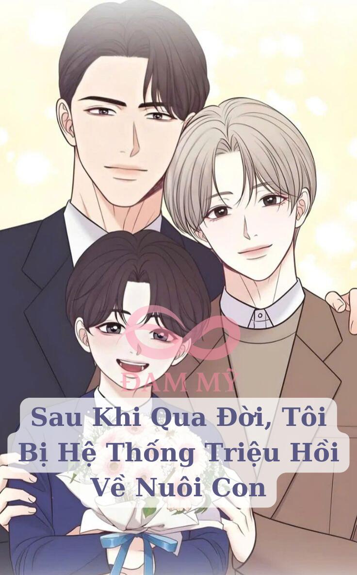 Sau Khi Qua Đời, Tôi Bị Hệ Thống Triệu Hồi Về Nuôi Con