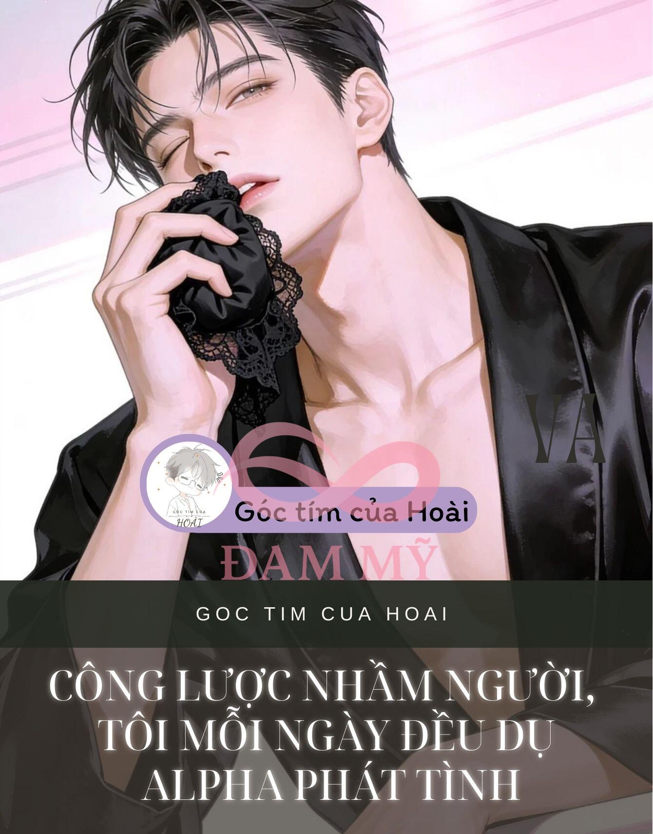 Công lược nhầm người, tôi mỗi ngày đều dụ Alpha phát tình