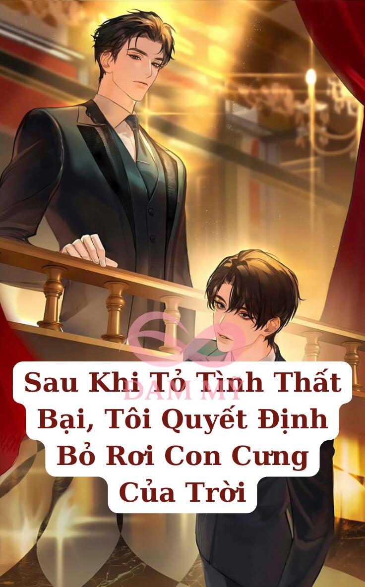 Sau Khi Tỏ Tình Thất Bại, Tôi Quyết Định Bỏ Rơi Con Cưng Của Trời