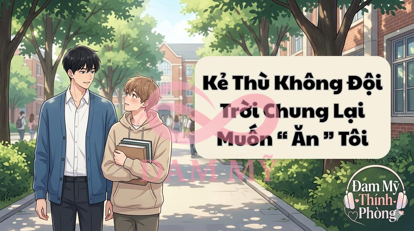 Kẻ Thù Không Đội Trời Chung Lại Muốn "Ăn" Tôi