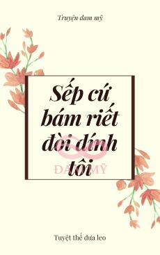 Sếp cứ bám riết đòi dính tôi