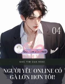 NGƯỜI YÊU ONLINE CÓ GÀ LỚN HƠN TÔI!