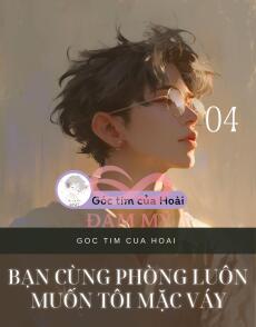 BẠN CÙNG PHÒNG LUÔN MUỐN TÔI MẶC VÁY