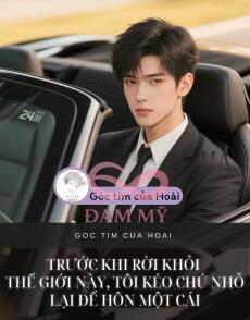 Trước khi rời khỏi thế giới này, tôi kéo chú nhỏ lại để hôn một cái
