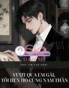 Vượt qua em gái, tôi hẹn hò cùng nam thần