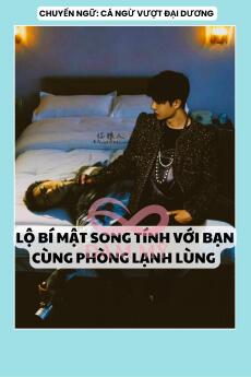 LỘ BÍ MẬT SONG TÍNH VỚI BẠN CÙNG PHÒNG LẠNH LÙNG