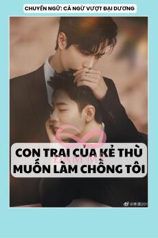 CON TRAI CỦA KẺ THÙ MUỐN LÀM CHỒNG TÔI