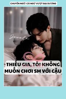 THIẾU GIA, TÔI KHÔNG MUỐN CHƠI SM VỚI CẬU