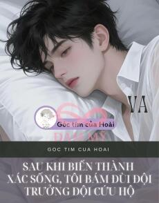 Sau khi biến thành xác sống, tôi bám đùi đội trưởng đội cứu hộ