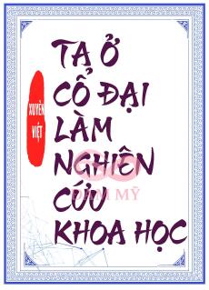 Ta Ở Cổ Đại Làm Nghiên Cứu Khoa Học
