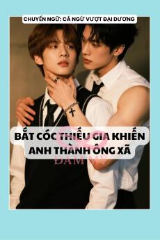 BẮT CÓC THIẾU GIA KHIẾN ANH THÀNH ÔNG XÃ