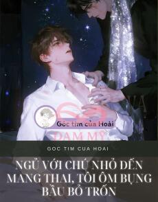 NGỦ VỚI CHÚ NHỎ ĐẾN MANG THAI, TÔI ÔM BỤNG BẦU BỎ TRỐN