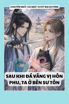 SAU KHI ĐÁ VĂNG VỊ HÔN PHU, TA Ở BÊN SƯ TÔN