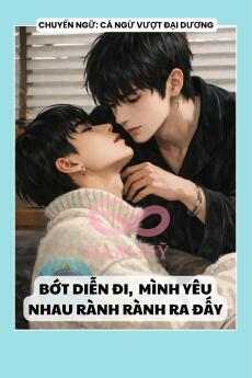 BỚT DIỄN ĐI, CHÚNG MÌNH YÊU NHAU RÀNH RÀNH RA ĐẤY