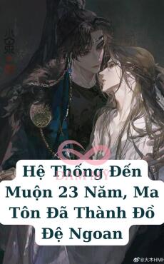 Hệ Thống Đến Muộn 23 Năm, Ma Tôn Đã Thành Đồ Đệ Ngoan