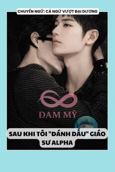 SAU KHI TÔI "ĐÁNH DẤU" GIÁO SƯ ALPHA