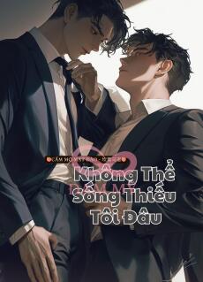 Không Thể Sống Thiếu Tôi Đâu