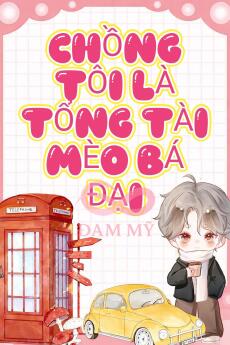 Chồng Tôi Là Tổng Tài Mèo Bá Đạo