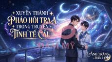 Xuyên Thành Pháo Hôi Tra A Trong Truyện Tinh Tế Cầu