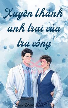 Xuyên thành anh trai của tra công