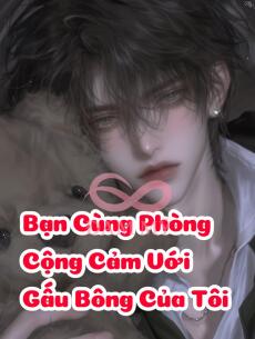Bạn Cùng Phòng Cộng Cảm Với Gấu Bông Của Tôi