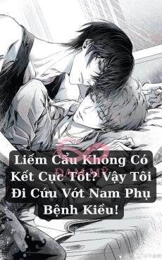 Liếm Cẩu Không Có Kết Cục Tốt? Vậy Tôi Đi Cứu Vớt Nam Phụ Bệnh Kiều!