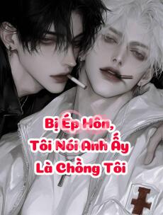 Bị Ép Hôn, Tôi Nói Anh Ấy Là Chồng Tôi