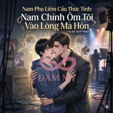 Nam Phụ Liếm Cẩu Thức Tỉnh: Nam Chính Ôm Tôi Vào Lòng Mà Hôn