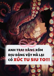ANH HÀNG XÓM DỊU DÀNG VẬY MÀ LẠI CÓ XÚC TU SIU TO