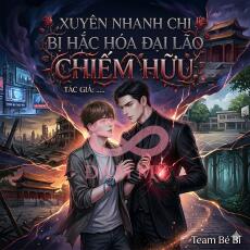 Xuyên Nhanh Chi Bị Hắc Hóa Đại lão Chiếm Hữu