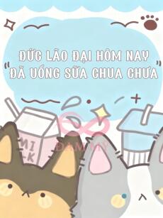 Hôm Nay Đức Lão Đại Đã Uống Sữa Chua Chưa