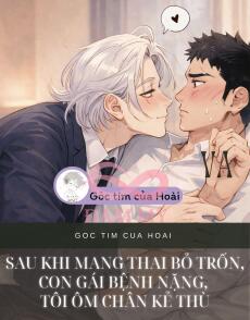 Sau Khi Mang Thai Bỏ Trốn, Con Gái Bệnh Nặng, Tôi Ôm Chân Kẻ Thù