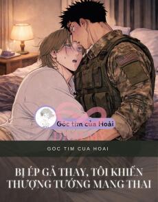 Bị Ép Gả Thay, Tôi Khiến Thượng Tướng Mang Thai