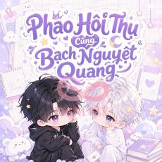 Pháo Hôi Thụ Cùng Bạch Nguyệt Quang