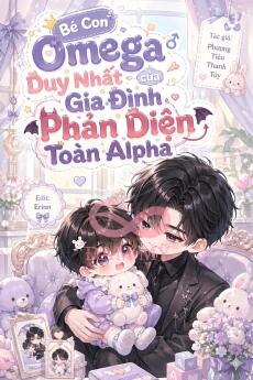 Bé Con Omega Duy Nhất Của Gia Đình Phản Diện Toàn Alpha