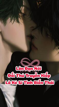 Làn Đạn Nói Đối Thủ Truyền Kiếp Là Kẻ Si Tình Biến Thái