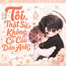 Tôi Thật Sự Không Có Câu Dẫn Anh