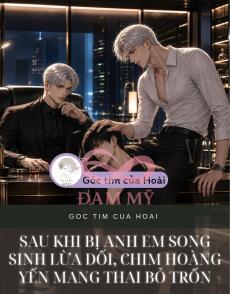 Sau Khi Bị Anh Em Song Sinh Lừa Dối, Chim Hoàng Yến Mang Thai Bỏ Trốn
