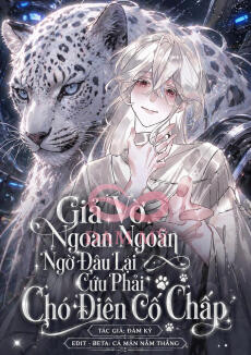 Giả Vờ Ngoan Hiền Ngờ Đâu Lại Cứu Phải Chó Điên Cố Chấp