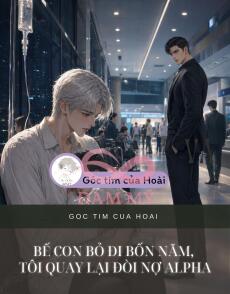 Bế Con Bỏ Đi Bốn Năm, Tôi Quay Lại Đòi Nợ Alpha