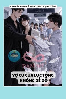 VỢ CŨ CỦA LỤC TỔNG KHÔNG DỄ DỖ